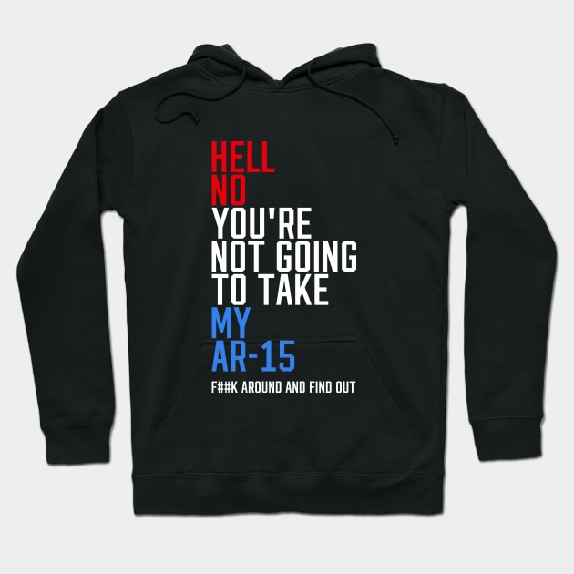 Hell No You're Not Going to Take My AR-15 Hoodie by erock